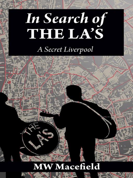 Title details for In Search of the La's--A Secret Liverpool by MW Macefield - Available